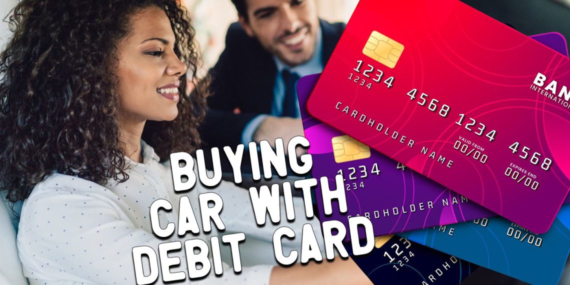 Can You Buy a Car with a Debit Card?