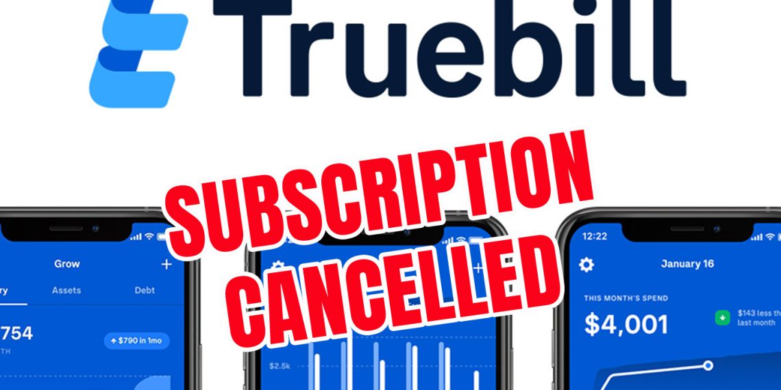 Why You Might Want to Cancel Your Truebill Subscription